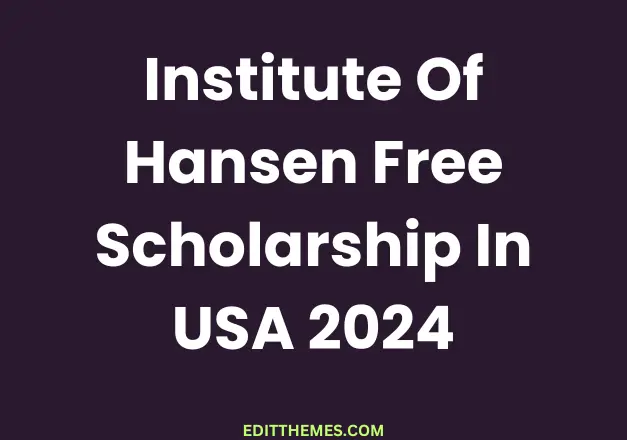 Institute Of Hansen Free Scholarship In USA 2024