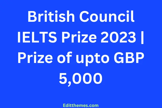 British Council IELTS Prize 2023 | Prize of upto GBP 5,000