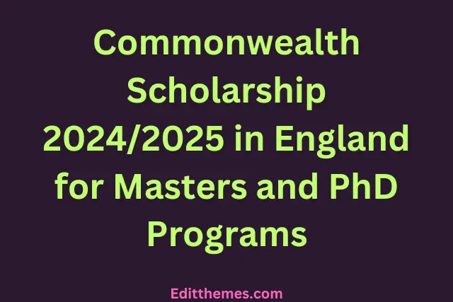 Commonwealth Scholarship 2024/2025 in England for Masters and PhD Programs