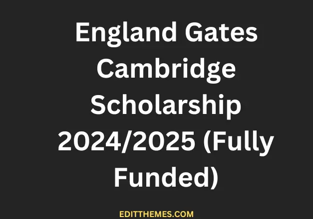 England Gates Cambridge Scholarship 2024/2025 (Fully Funded)