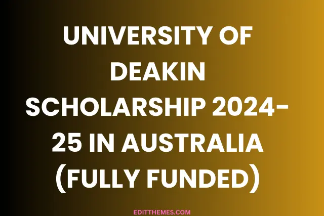 University Of Deakin Scholarship 2024-25 in Australia (Fully Funded)