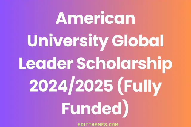 American University Global Leader Scholarship 2024/2025 (Fully Funded)