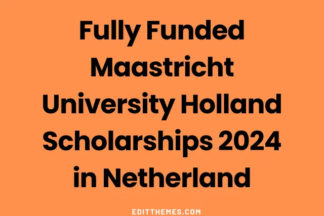 Fully Funded Maastricht University Holland Scholarships 2024 in Netherland